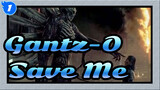 Gantz-O [AMV]- Save Me_A1