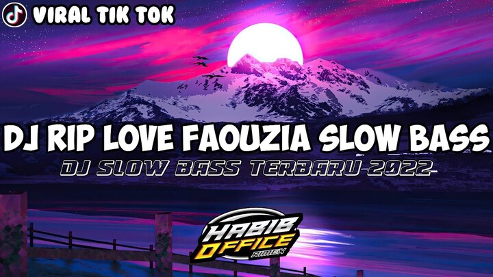 DJ RIP LOVE FAOUZIA SLOW BASS||DJ YANG LAGI VIRAL DI TIK TOK 2022