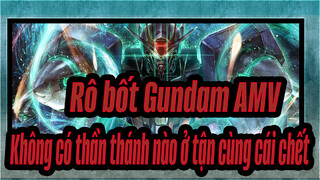 [Rô bốt Gundam AMV] Không có thần thánh nào ở tận cùng cái chết