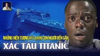 NHỮNG HIỆN TƯỢNG KỲ LẠ KHI CON NGƯỜI ĐẾN GẦN XÁC TÀU TITANIC