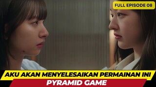 PYRAMID GAME - FULL EPISODE 08 - AKU AKAN MENYELESAIKAN PERMAINAN INI