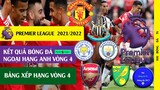 Kết quả Vòng 4 Ngoại hạng anh 20/21, Bảng xếp hạng vòng 4 I Premier league 2021/2022