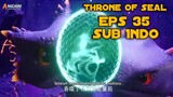 Throne Of Seal Episode 35 Sub Indo // Fyrrr channel