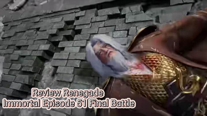 Review Renegade Immortal Episode 51 Final Battle For Famaly Teng