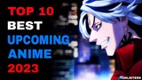 Top 10 Most Anticipated anime series 2023, we can't wait to see...