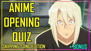 ANIME OPENING QUIZ - SKIPPING SONG EDITION - 40 OPENINGS + BONUS ROUNDS