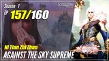【Ni Tian Zhizhun】 S1 EP 157 - Against The Sky Supreme | Donghua Sub Indo - 1080P
