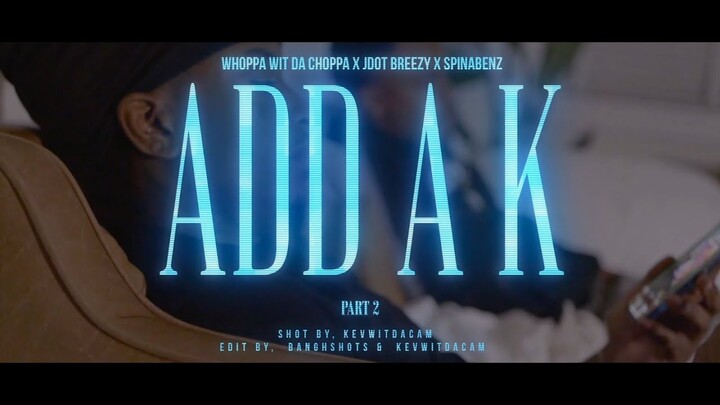 Whoppa Wit Da Choppa, Jdot Breezy, & Spinabenz - "Add A K pt. 2" (Official Music Video)