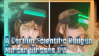 A Certain Scientific Railgun
Misaka Glasses DIY