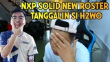 TATANGGALIN SI H2WO NXP SOLID NEW ROSTER