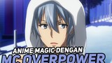 3 Anime Magic dengan MC Overpower!!