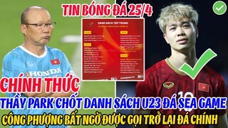 CHÍNH THỨC: THẦY PARK CHỐT DANH SÁCH U23 VIỆT NAM ĐÁ SEA GAME, CÔNG PHƯỢNG BẤT NGỜ TRỞ LẠI ĐÁ CHÍNH