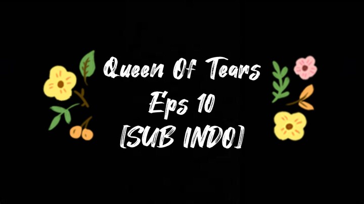 [SUB INDO] Queen Of Tears Eps 10