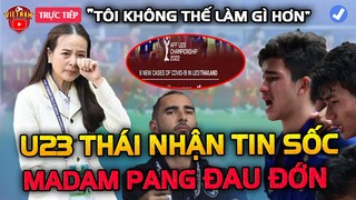 Vừa Họp Báo Xong, U23 Thái Lan Nhận Tin Sốc, Madam Pang Đau Đớn Buồn Thương