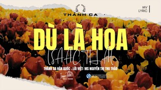 [ MV Lyric ]  Dù Là Hoa - Isaac Thái | Nhạc Thánh Hàn - Nhật