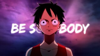 One Piece「#AMV」-- Be Somebody