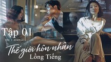 Thế Giới Hôn Nhân - Tập 01 | Lồng Tiếng