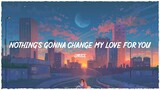 Lyrics Nothing's Gonna Change My Love For You & Be Like That ~ Chill Mix