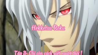 Hekketsu Roku _Tập 3- Chỉ còn cách giết ngươi thôi