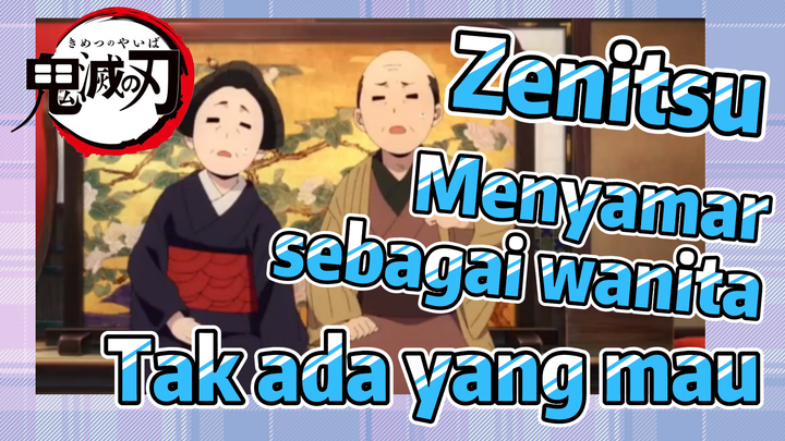 Zenitsu Menyamar sebagai wanita Tak ada yang mau