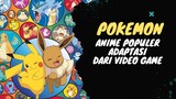 Pokemon - Anime Populer Adaptasi Dari Video Game