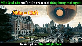 Một Quả cầu khổng lồ xuất hiện trên Trời đóng băng Mọi Người| REVIEW PHIM The Twilight Zone