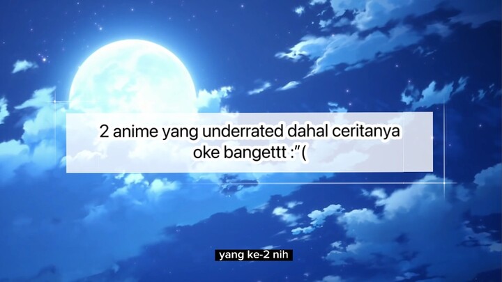 2 anime ini cukup underrated, dahal bagus banget lohh