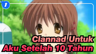 Clannad | Untuk Aku Setelah 10 Tahun - Takkan Pernah Menyesali Pertemuan Dengan Clannad_A1