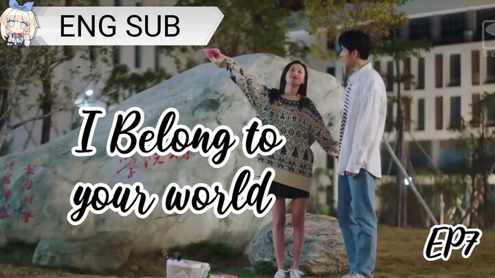 (ENG SUB)I BELONG TO YOUR WORLD EP7
