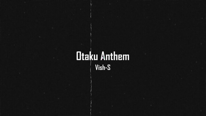 OTAKU ANTHEM - VISH-S || PRODUCED BY QUETZALCOATL || OFFICIAL ANIME MUSIC VIDEO