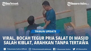 Cara Bocah Tegur Pria Salat di Masjid yang Salah Kiblat Viral, Dipuji Sopan, Arahkan Tanpa Tertawa