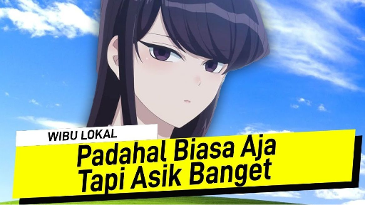 Komi San Yang Sulit Bicara Dan Sulit Tidak Kita Cintai - #WibuLokal