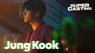 SUPER CASTING: Jung Kook