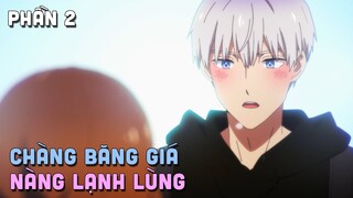 "Chàng Băng Giá Và Nàng Lạnh Lùng" | Phần 2 | Teny Thích Romcom | Tóm Tắt Anime