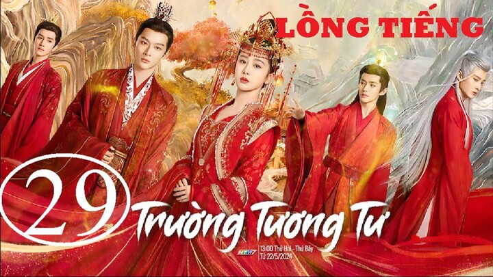 Trường Tương Tư - Tập 29 | Lồng Tiếng