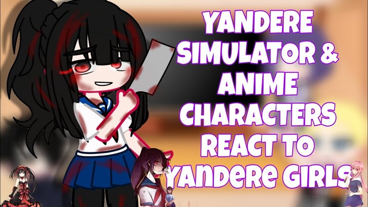 YANDERE SIMULATOR & ANIME CHARACTERS REACT TO YANDERE GIRLS (PART 1)