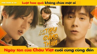 LUẬT HOA QUẢ KHÔNG CHỪA MỘT AI - NGÀY TÀN CỦA CHÂU VIỆT CUỐI CÙNG CŨNG ĐẾN RỒI || 你好神枪手