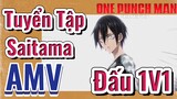 [One Punch Man] AMV | Tuyển Tập Saitama Đấu 1V1