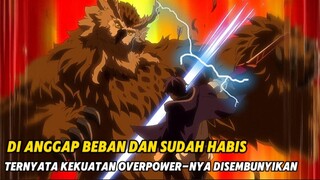 Dibuang Dari Party-an Karena Beban, Padahal Menyembunyikan Kekuatan OP!