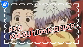 HUNTER×HUNTER|【Killua x Gon 】Kalau tidak gelap, kamu bisa membawaku kemana pun?_2