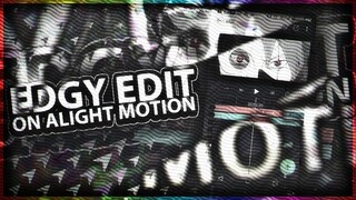 HOW TO EDIT EDGY ON ALIGHT MOTION - ALIGHT MOTION TUTORIAL - EDGY TUTORIAL