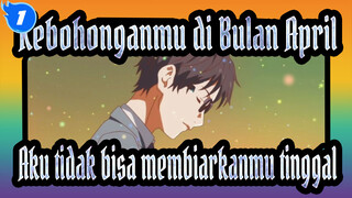 Kebohonganmu di Bulan April
Aku tidak bisa membiarkanmu tinggal_1