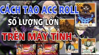 One Punch Man: The Strongest VN | CÁCH TẠO ACC ROLL SỐ LƯỢNG LỚN TRÊN MÁY TÍNH