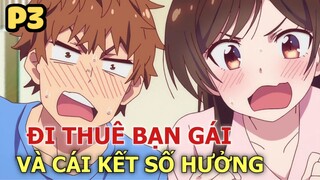 Đi Thuê Bạn Gái Và Cái Kết Số Hưởng (Phần 3) - Tóm Tắt Anime Hay