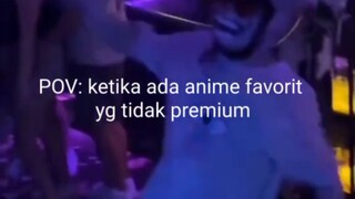 Pov ada anime favorit yg tidak premium