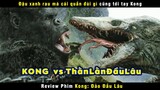 [Review Phim] Đậu Xanh Rau Má Cái Quần Đùi Gì Cũng Tới Tay Anh Kong | Skull Island