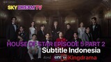 HOUSE OF STAR EPISODE 5 PART 2 SUB INDO BY KINGDRAMA WB cut versi