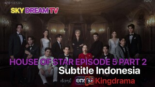 HOUSE OF STAR EPISODE 5 PART 2 SUB INDO BY KINGDRAMA WB cut versi