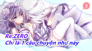 Re:ZERO|Chỉ là 1 câu chuyện như này_2