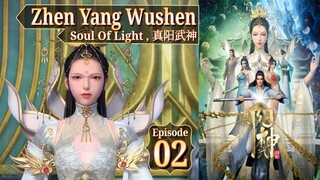 Eps 02 | Soul Of Light , Zhen Yang Wushen , 真阳武神 Sub Indo